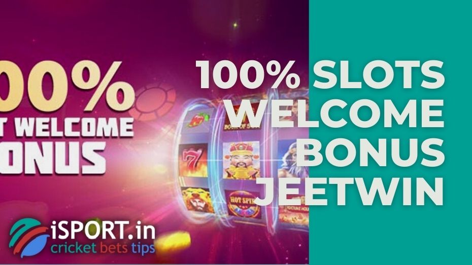 100% Slots Welcome Bonus JeetWin: what is it