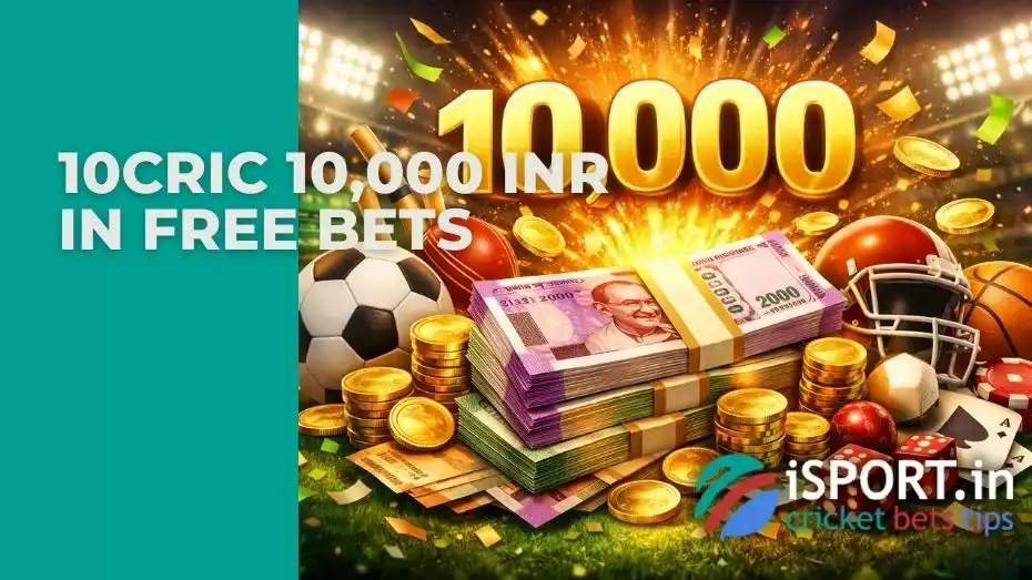 10cric 10 000 INR in Free Bets