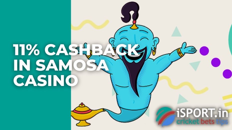 11% cashback in Samosa casino