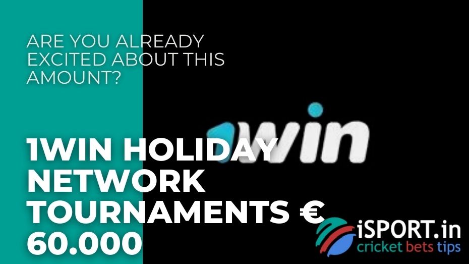 1win Holiday Network Tournaments € 60.000 - Are you already excited about this amount