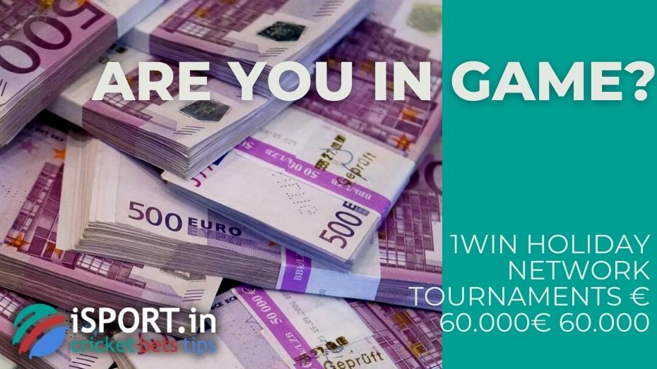 1win Holiday Network Tournaments € 60.000 - Are you in game