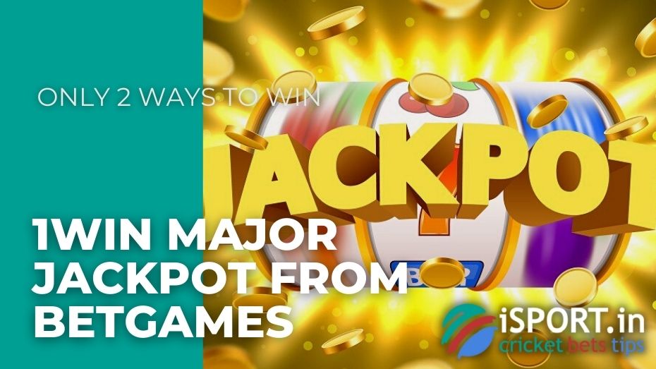 1win MAJOR JACKPOT from BetGames - Only 2 ways to win
