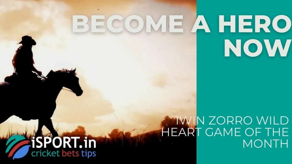 1win Zorro Wild Heart Game of the Month - Become a hero now
