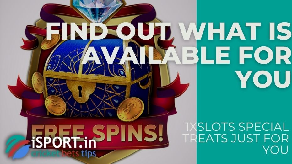 1xSlots Special Treats Just For You – Find out what is available for you