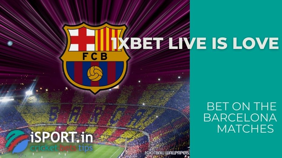 1xbet Live is Love - Bet on the Barcelona matches