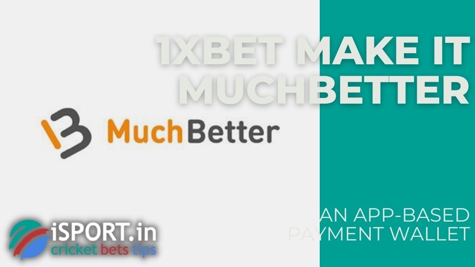 1xbet Make It MuchBetter - An app-based payment wallet