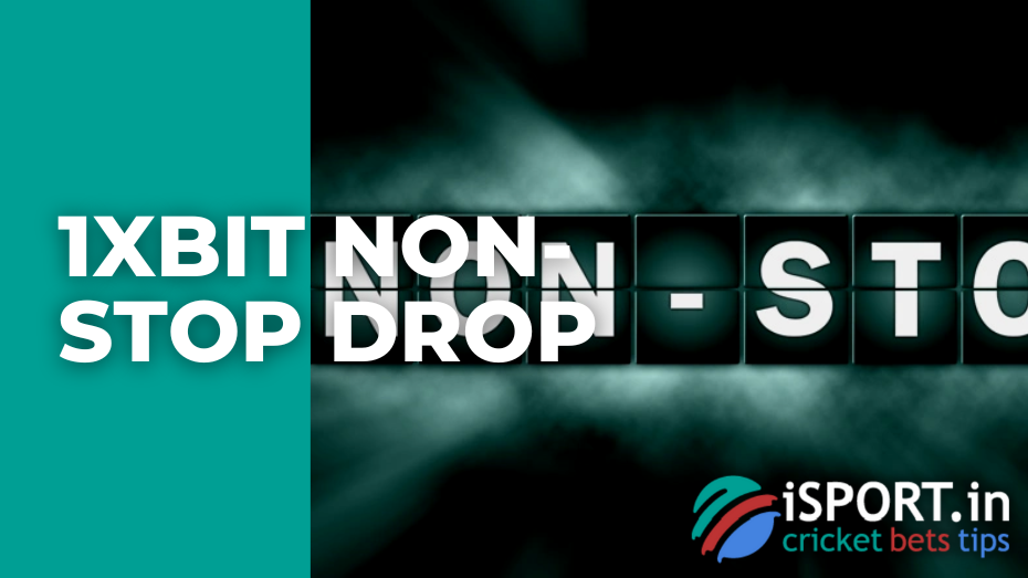 1xBit Non-stop Drop