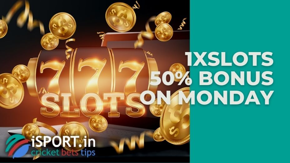 1xSlots 50% Bonus on Monday: wagering a Bonus