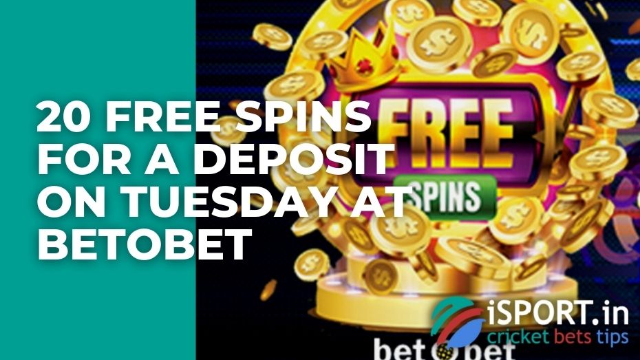 20 free spins for a deposit on Tuesday at Betobet