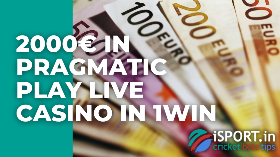 2000€ in Pragmatic Play Live Casino in 1win