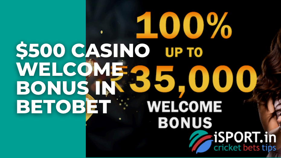 $500 casino welcome bonus in Betobet: terms and conditions