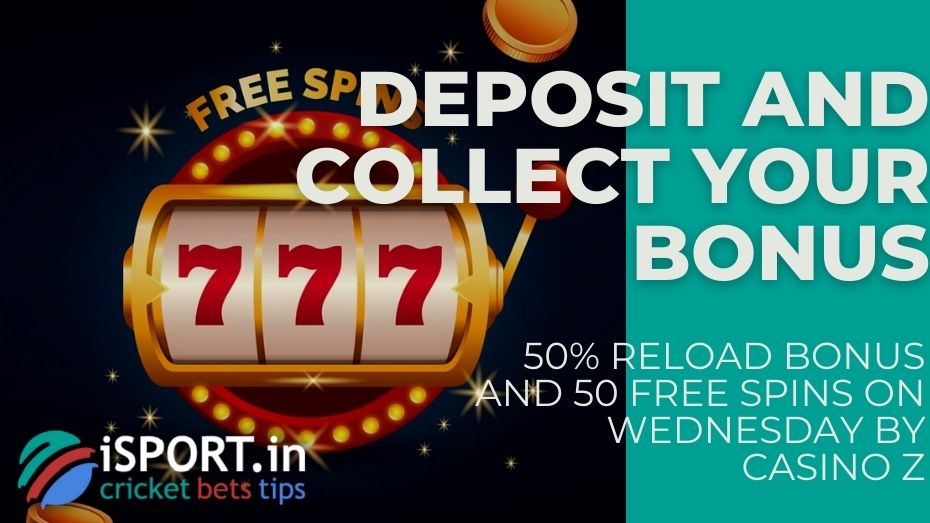 50% Reload Bonus And 50 Free Spins On Wednesday by Casino Z – Deposit and collect your bonus