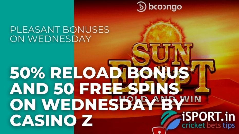 50% Reload Bonus And 50 Free Spins On Wednesday by Casino Z – Pleasant bonuses on Wednesday