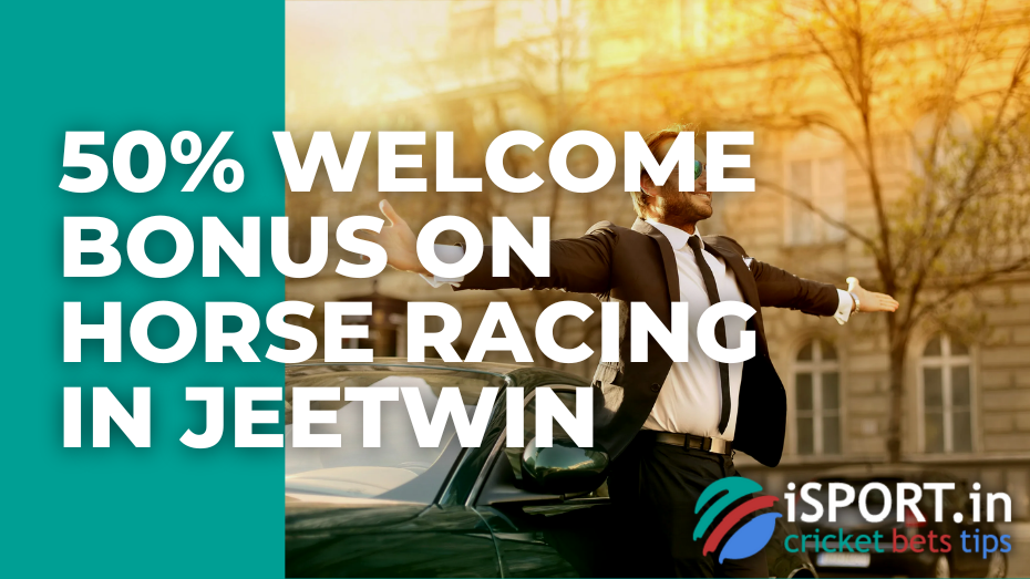 50% Welcome Bonus on Horse Racing in Jeetwin