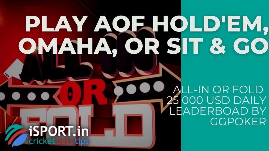 All-In or Fold 25 000 USD Daily Leaderboad by GGPoker – Play AoF Hold'em, Omaha, or Sit & Go