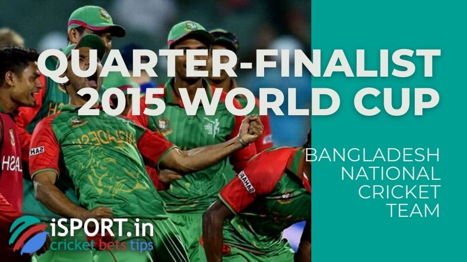 Bangladesh National Cricket Team reached the Quarter Finals in the World Cup 2015