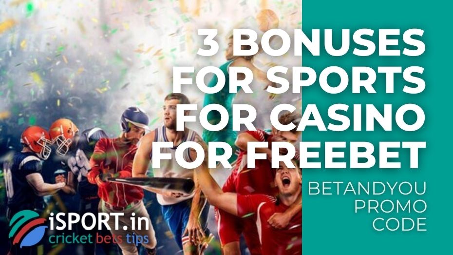 BetAndYou Promo Code - 3 Welcome Bonuses - for Sports, for Casino and Games, for FreeBet