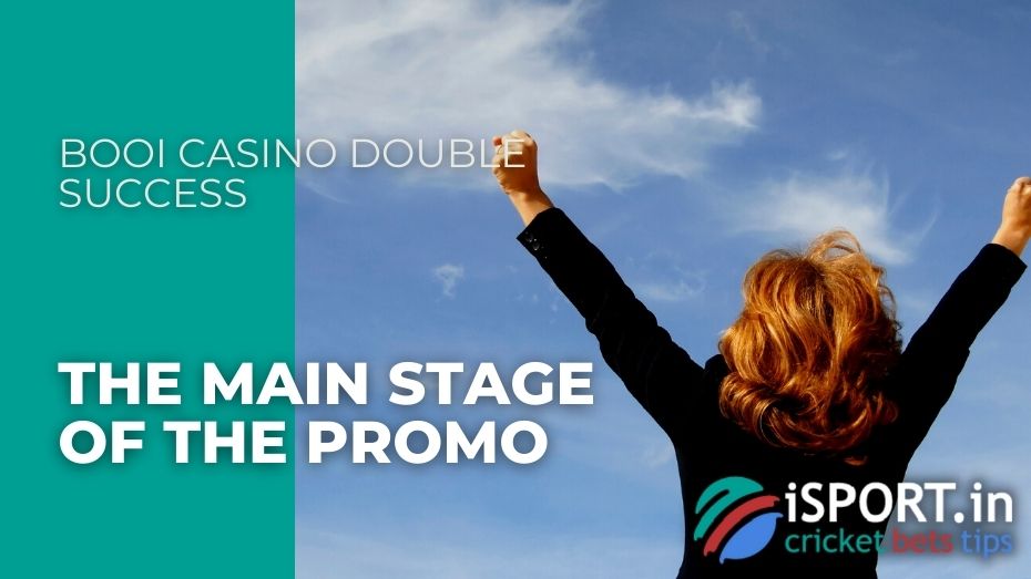 Booi casino Double Success - The main stage of the promo