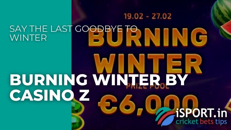 Burning Winter by Casino Z – Say the last goodbye to winter