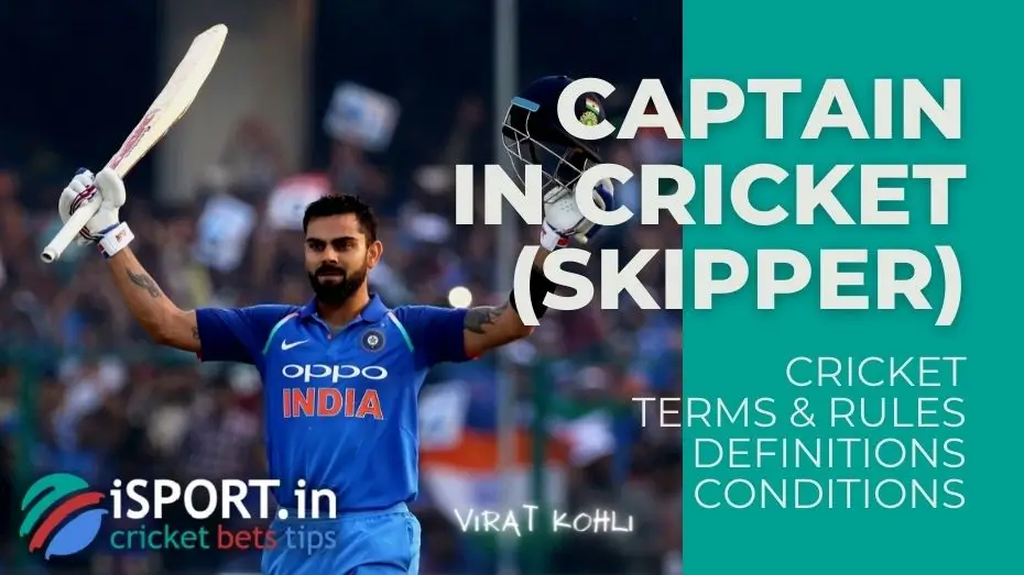 Captain (also Skipper) 1 Captain in Cricket (also Skipper)