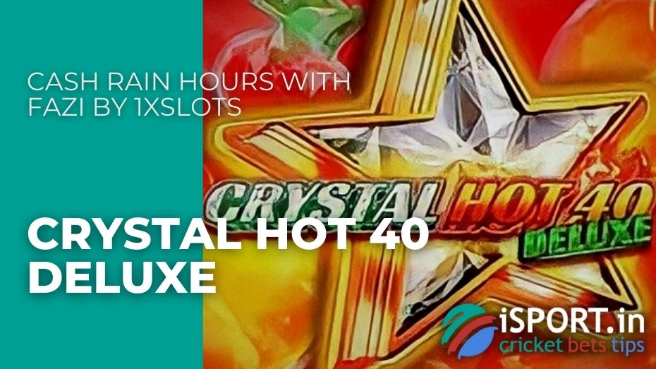Cash Rain Hours with Fazi by 1xSlots – Crystal Hot 40 Deluxe