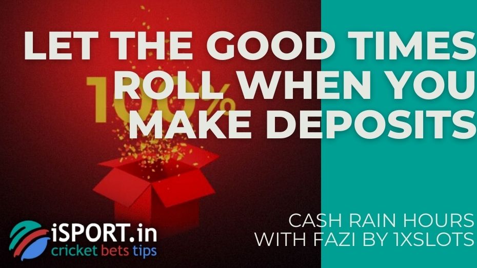 Cash Rain Hours with Fazi by 1xSlots – Let the good times roll when you make deposits