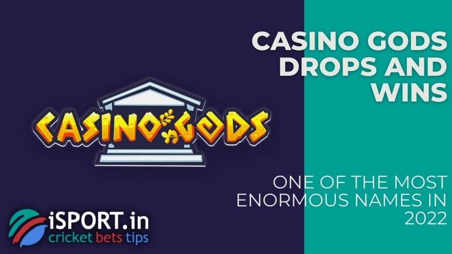 Casino Gods Drops and Wins - One of the most enormous names in 2022