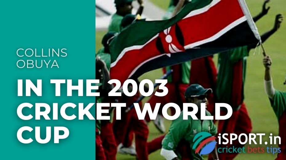 Collins Obuya came to prominence in the 2003 Cricket World Cup where he was one of Kenya's major performers as they reached the semi-finals