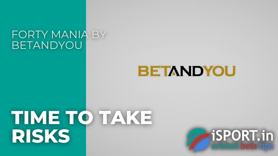 Forty Mania by BetAndYou – Time to take risks