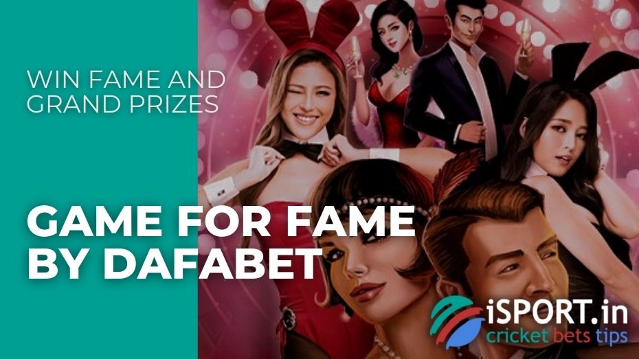 Game for Fame by Dafabet – Win fame and grand prizes
