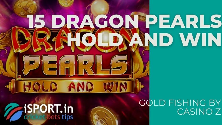 Gold Fishing by Casino Z – 15 Dragon Pearls Hold and Win