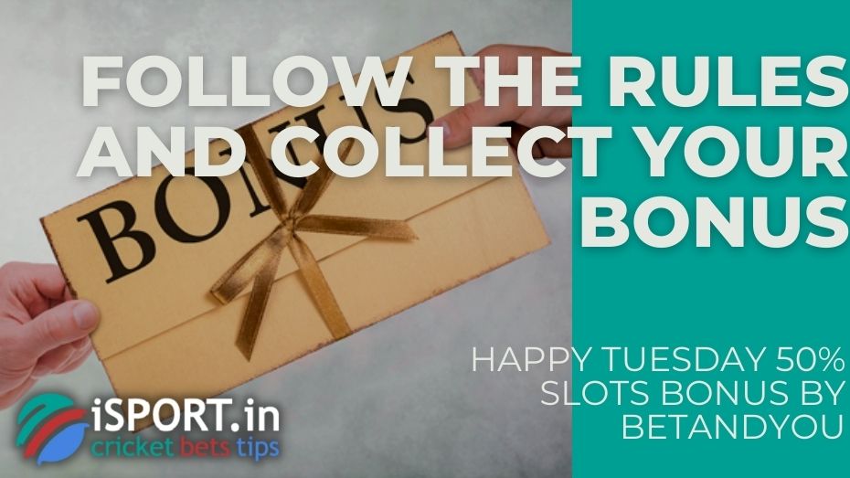 Happy Tuesday 50% Slots Bonus by BetAndYou – Follow the rules and collect your bonus