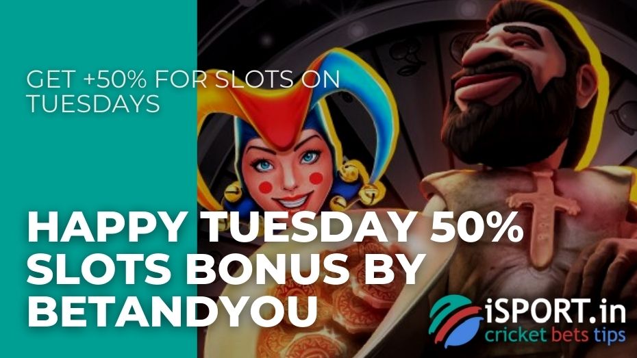 Happy Tuesday 50% Slots Bonus by BetAndYou – Get +50% for slots on Tuesdays