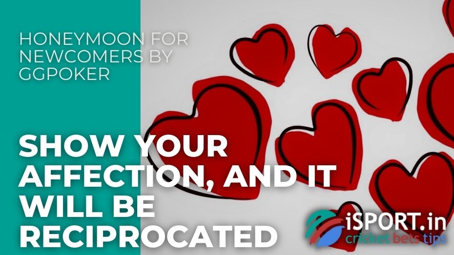 Honeymoon for Newcomers by GGPoker – Show your affection, and it will be reciprocated