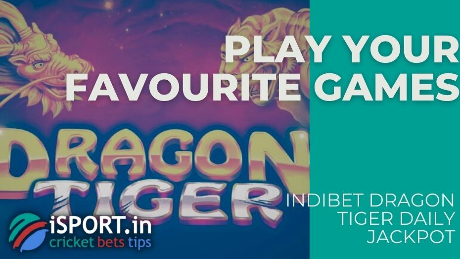 Indibet Dragon Tiger Daily Jackpot – Play your favourite games
