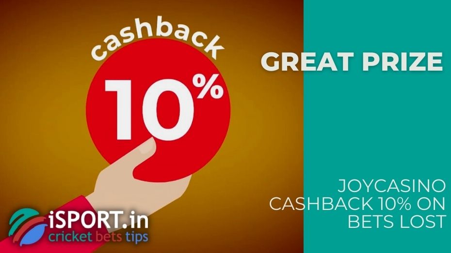 JoyCasino Cashback 10% on bets lost - Great prize