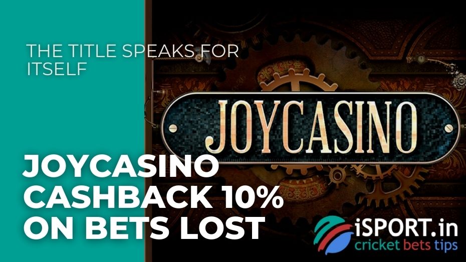 JoyCasino Cashback 10% on bets lost - The title speaks for itself