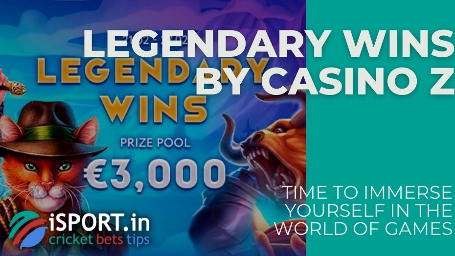 Legendary Wins by Casino Z – Time to immerse yourself in the world of games