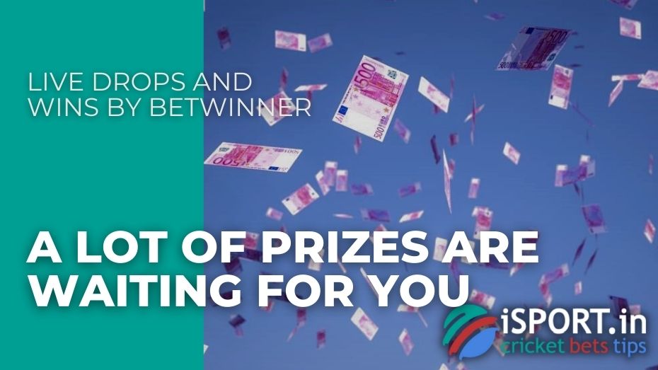 Live Drops and Wins by Betwinner – A lot of prizes are waiting for you