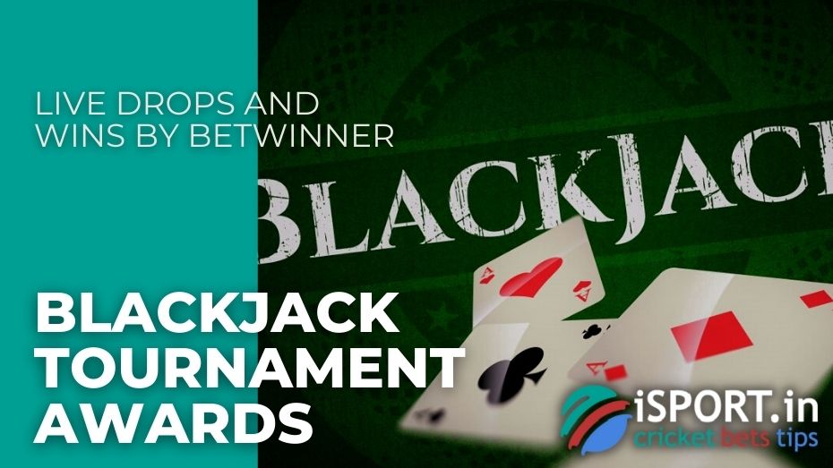 Live Drops and Wins by Betwinner – Blackjack Tournament awards
