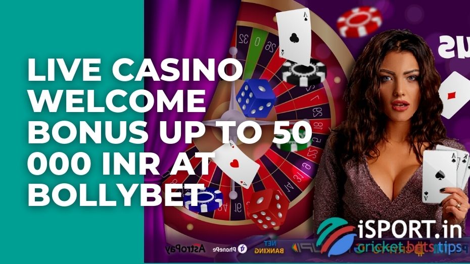 Live casino welcome bonus up to 50 000 INR at Bollybet