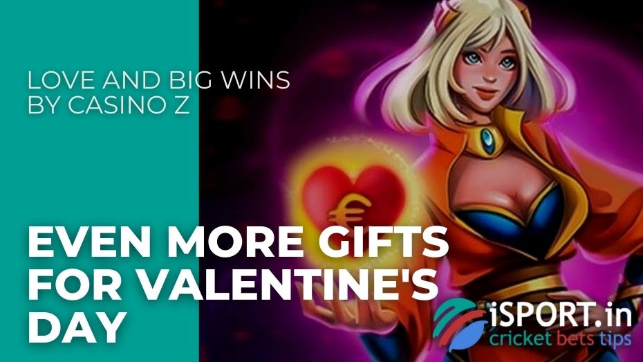 Love and Big Wins by Casino Z – Even more gifts for Valentine's Day