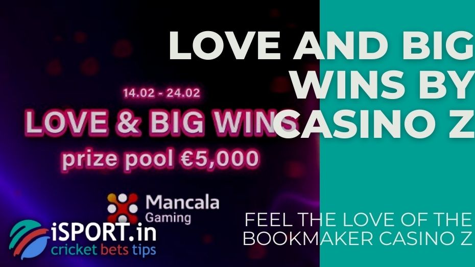 Love and Big Wins by Casino Z – Feel the love of the bookmaker Casino Z