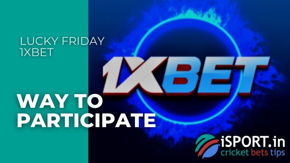 Lucky Friday 1xbet - Way to participate