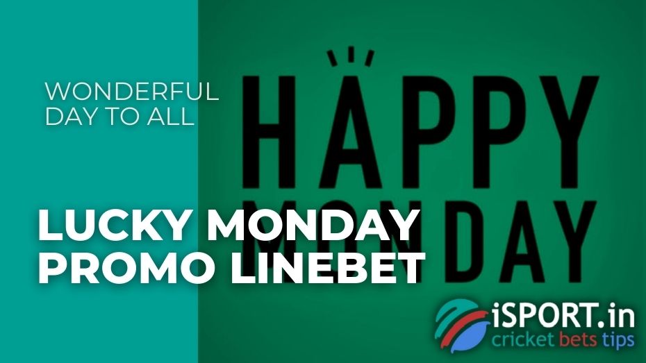 Lucky Monday Promo Linebet – Wonderful day to all