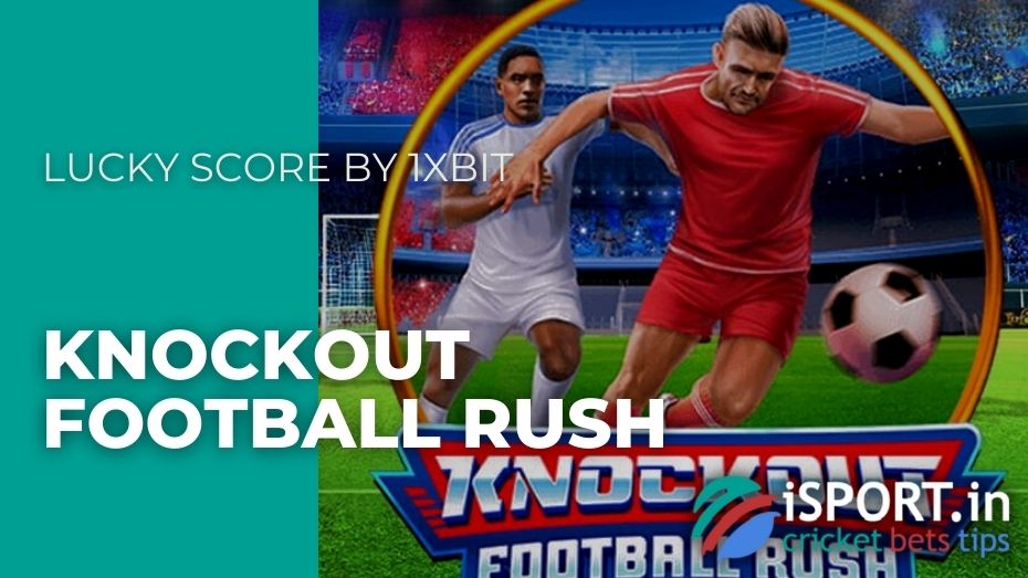 Lucky Score by 1xBit – Knockout Football Rush