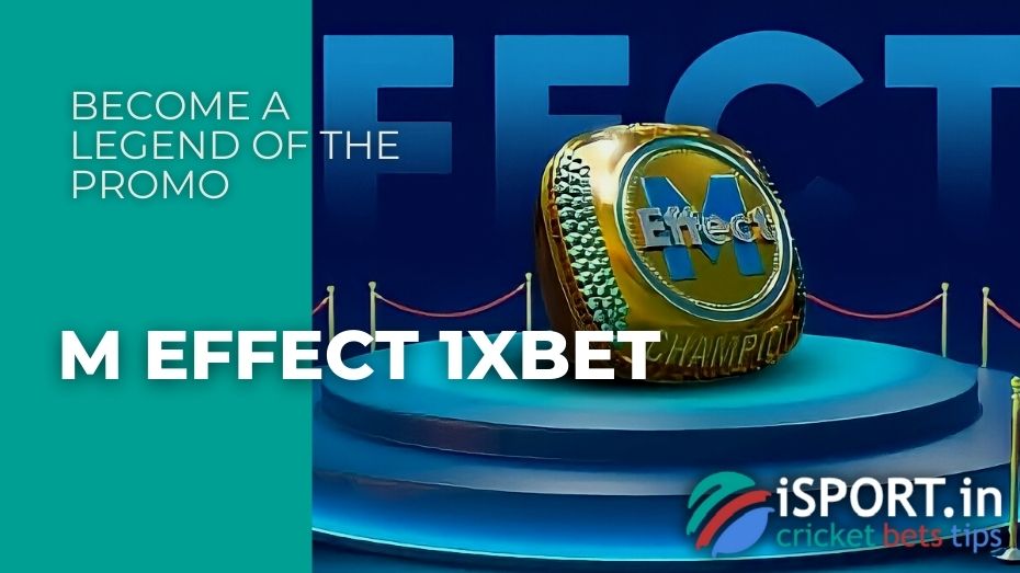 M Effect 1xbet - Become a legend of the promo