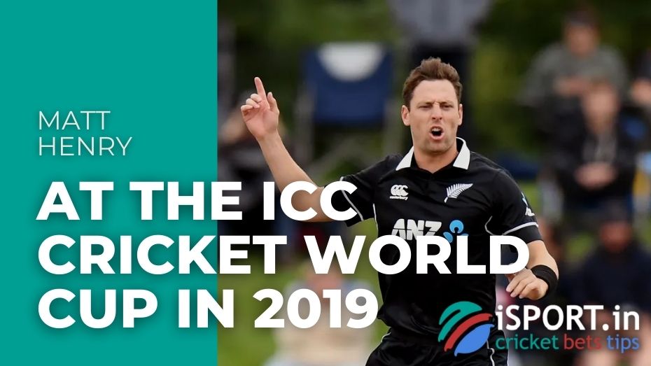 Matt Henry At the ICC Cricket World Cup in 2019