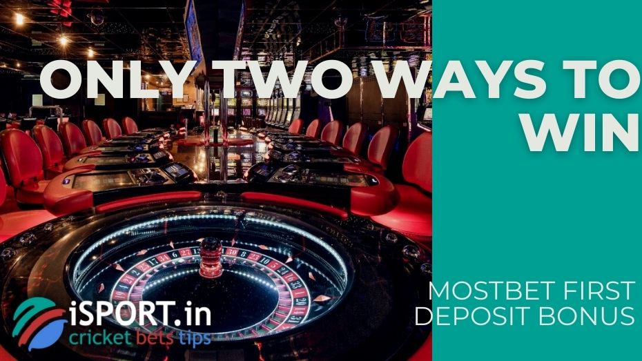 Mostbet First Deposit Bonus - Only two ways to win