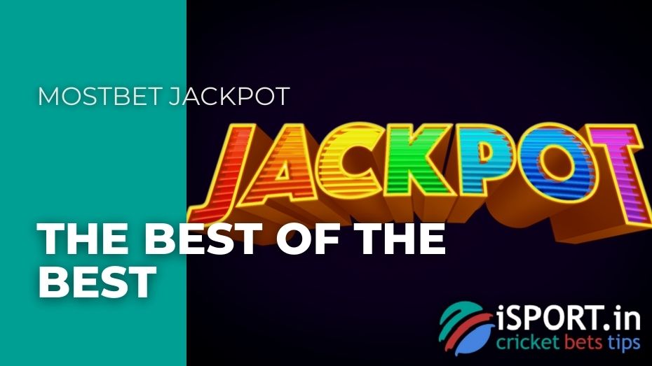 Mostbet Jackpot - The best of the best